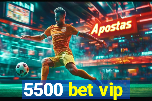 5500 bet vip